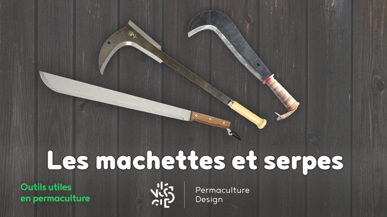 Les différentes machettes et serpes