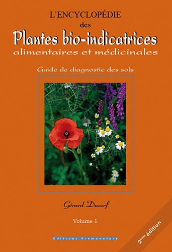 L’encyclopédie des plantes bio-indicatrices alimentaires et médicinales : Guide de diagnostic des sols Volume 1 