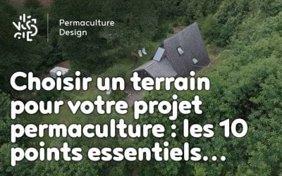 Choisir un terrain pour votre projet permaculture : les 10 points essentiels…