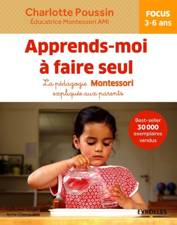 Apprends-moi à faire tout faire seul : la pédagogie Montessori expliquée aux parents