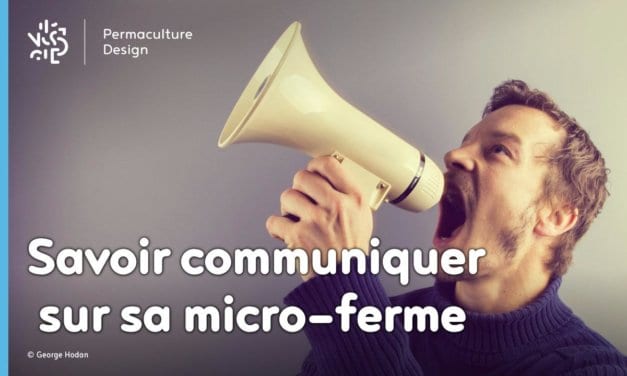 Micro-ferme : savoir communiquer sur son travail et ses productions pour réussir !